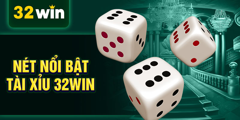 Nét nổi bật tài xỉu 32WIN Nét nổi bật tài xỉu 32WIN