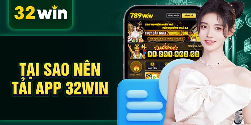 Tại sao nên Tải App 32WIN Tại sao nên Tải App 32WIN