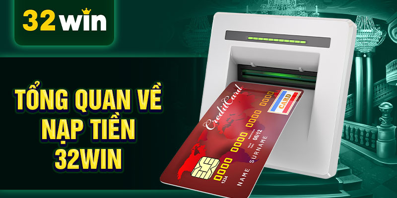 Tổng quan về nạp tiền 32WIN Tổng quan về nạp tiền 32WIN