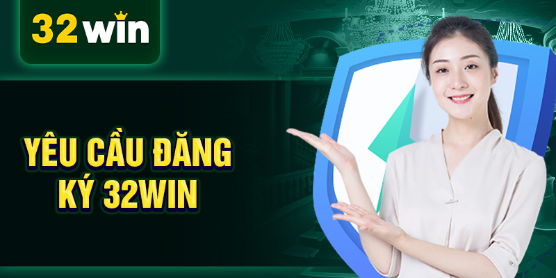 Yêu cầu đăng ký 32WIN Yêu cầu đăng ký 32WIN