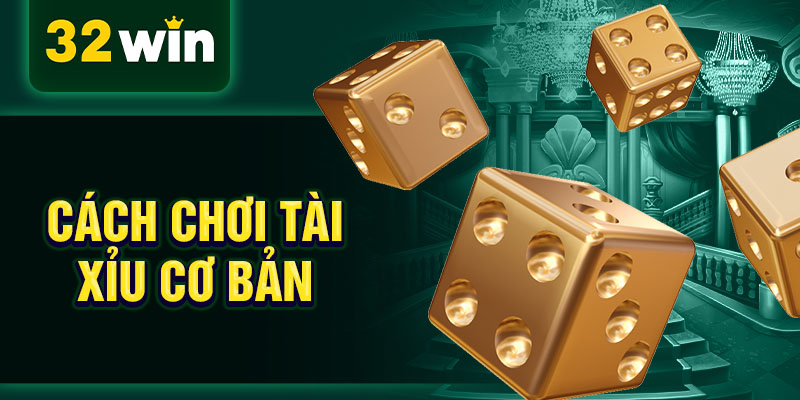Cách chơi tài xỉu cơ bản Cách chơi tài xỉu cơ bản