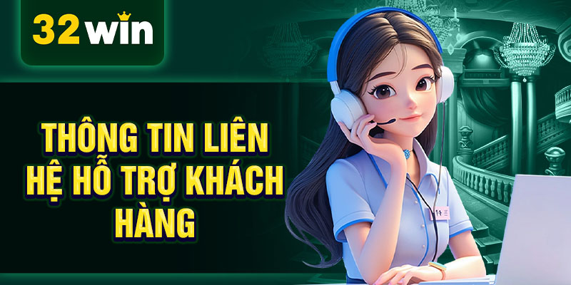 Thông tin liên hệ hỗ trợ khách hàng