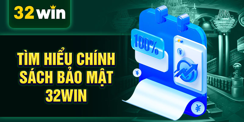 Tìm hiểu chính sách bảo mật 32WIN Tìm hiểu chính sách bảo mật 32WIN