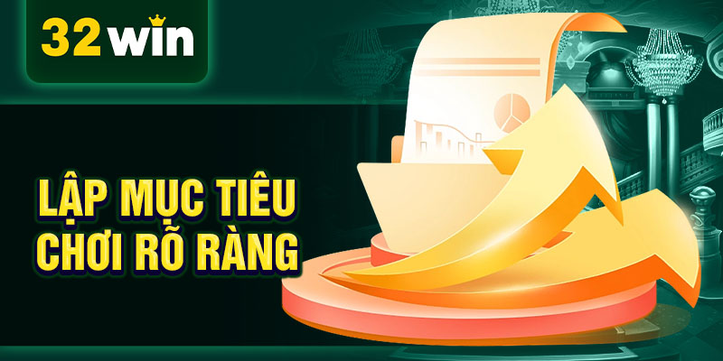 Lập mục tiêu chơi rõ ràng Lập mục tiêu chơi rõ ràng
