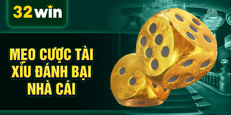 Mẹo cược tài xỉu đánh bại nhà cái Mẹo cược tài xỉu đánh bại nhà cái