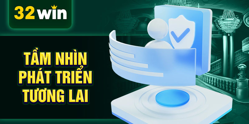 Tầm nhìn phát triển tương lai Tầm nhìn phát triển tương lai