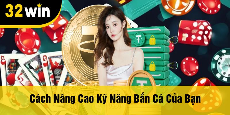 Cách Nâng Cao Kỹ Năng Bắn Cá Của Bạn
