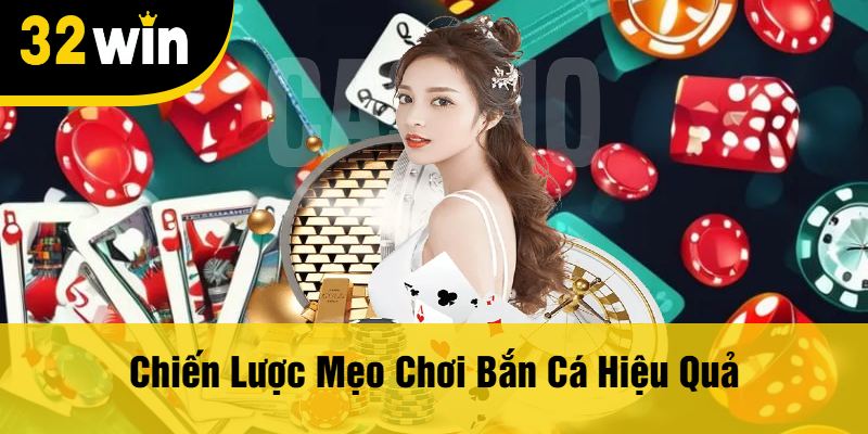 Chiến Lược Mẹo Chơi Bắn Cá Hiệu Quả