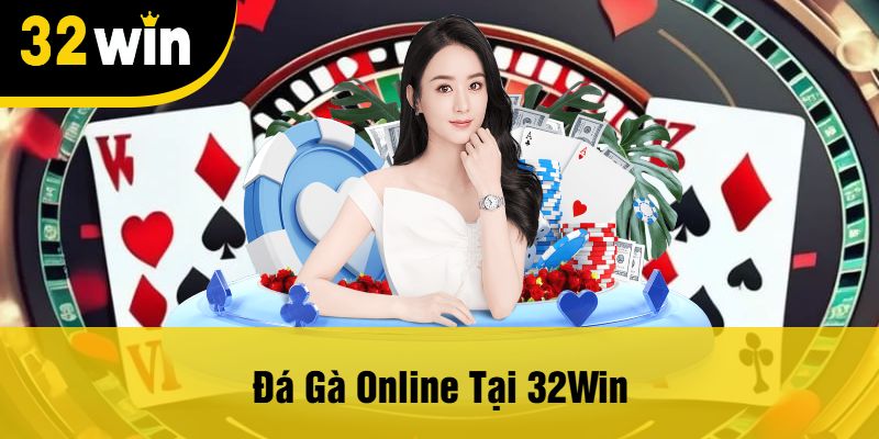 Đá Gà Online Tại 32Win