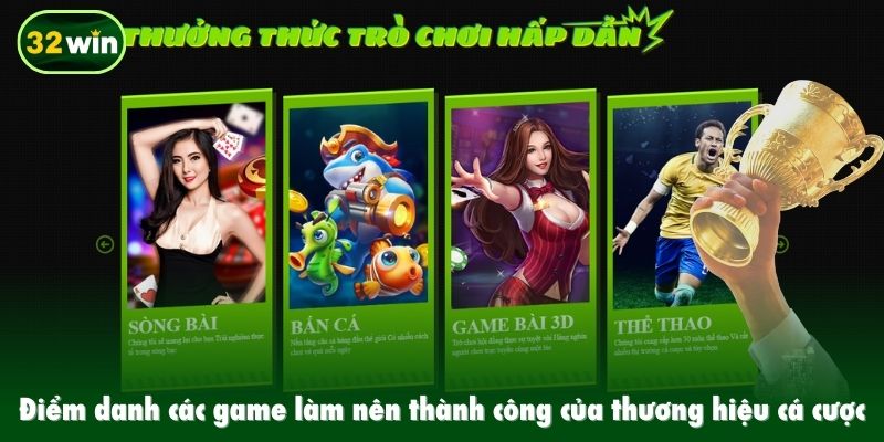 Điểm danh các game làm nên thành công của thương hiệu cá cược